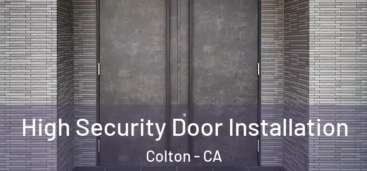 High Security Door Installation Colton - CA